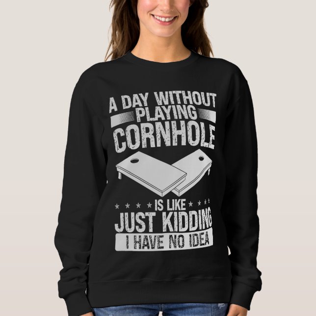 Cornhole Player I have no Idea Throwing Cornhole T Sweatshirt (Vorderseite)
