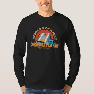 Cornhole Player Worlds: Okay est Cornhole Player T-Shirt