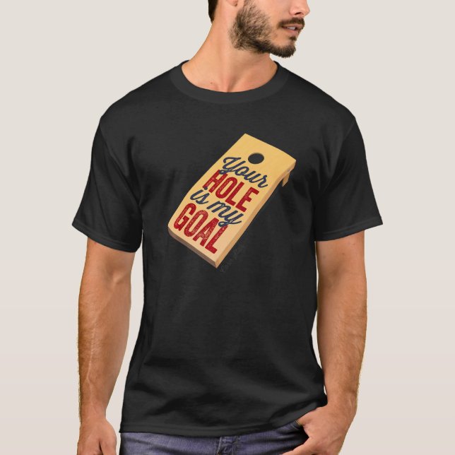 Cornhole Your Hole ist mein Goal Cornhole T-Shirt (Vorderseite)