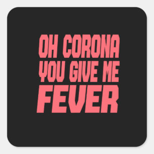 Corona - Oh Corona, du gibst mir Fieber Quadratischer Aufkleber
