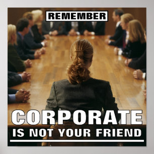 Corporate Is Not Your Friend™ Poster