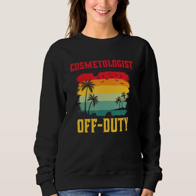 Cosmetologist On Holiday Off Duty  Summer Break Ou Sweatshirt (Vorderseite)