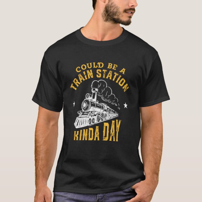 Could Be A Train Station Kinda Day T-Shirt (Vorderseite)