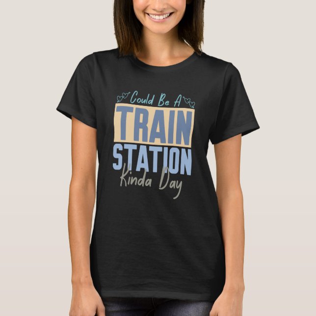 Could Be A Train Station Kinda Day Train Model Tra T-Shirt (Vorderseite)