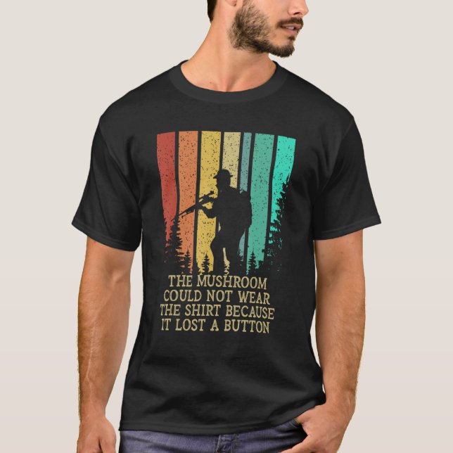 Could Not Wear the   Mushroom Hunting Humor T-Shirt (Vorderseite)