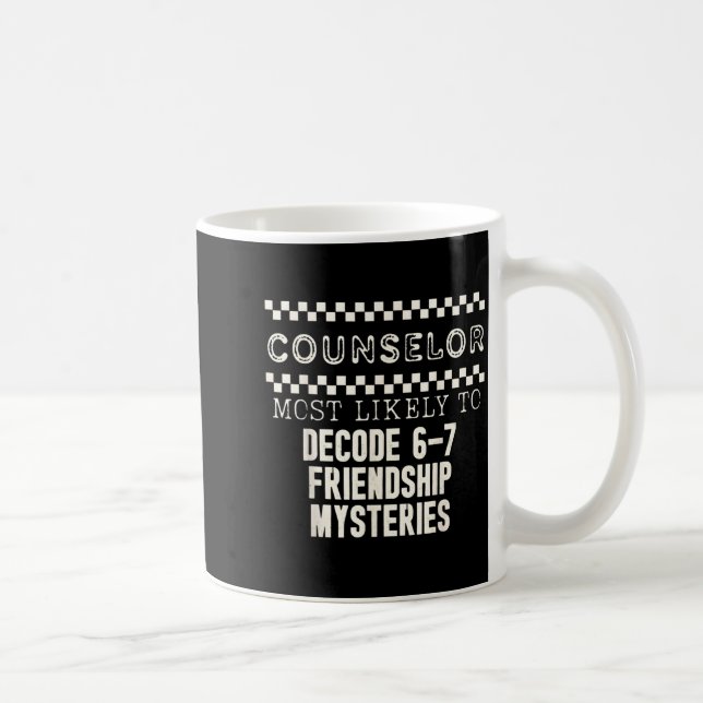 Counselor Most Likely To Decode 6 7 Friendship Mys Kaffeetasse (Rechts)