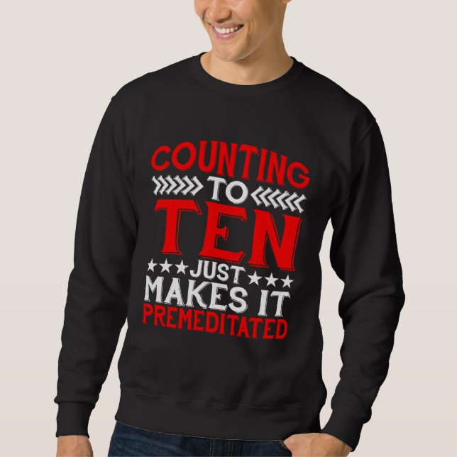 Counting To Ten Just Makes It Premeditated Sweatshirt (Vorderseite)
