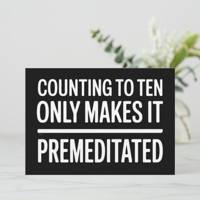 Counting To Ten Only Makes It Premeditated Funny Einladung (Stehend Vorderseite)