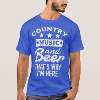 Country Music and Biere das ist der Grund, warum i T-Shirt