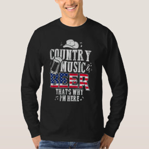 Country Music and Biere, deshalb bin ich hier lust T-Shirt