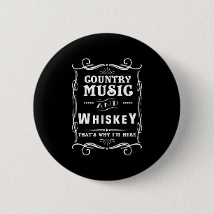 Country Music and Whiskey Das ist, warum ich hier Button