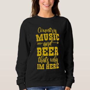 Country-Musik und Bier Deshalb bin ich hier Sweatshirt