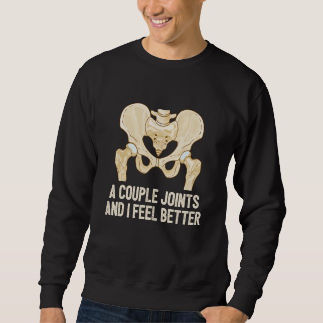 Couple Of Joints And I Feel Better Bionic Hip Repl Sweatshirt (Vorderseite)
