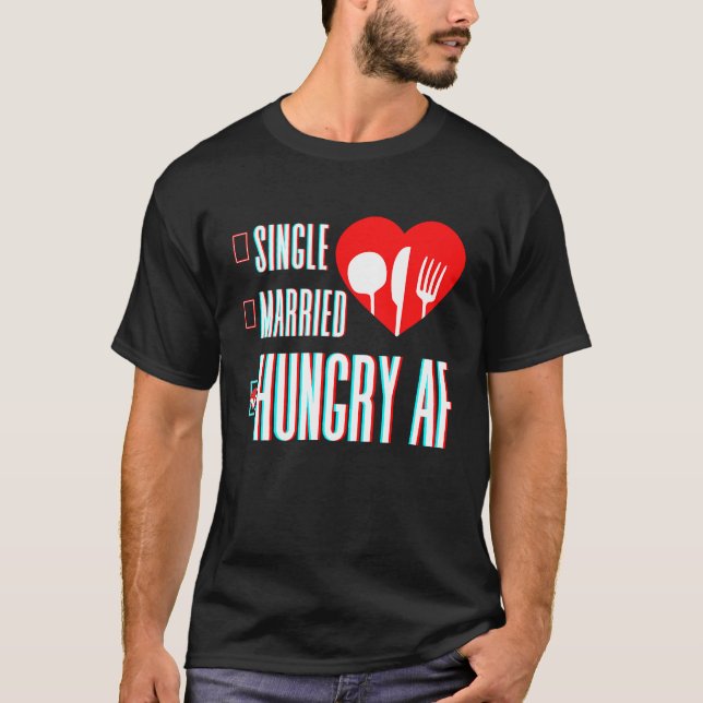 Couple Valentine's Day Single Married Or Hungry AF T-Shirt (Vorderseite)