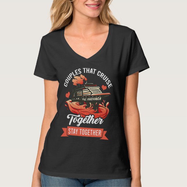 Couples That Cruise Together Stay Together Cruisin T-Shirt (Vorderseite)