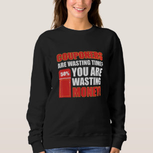 Couponers vergeuden Zeit, die Sie verschwenden Gel Sweatshirt