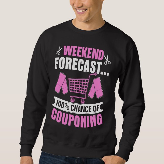 Couponing Save  Weekend Forecast 100 Chance of Cou Sweatshirt (Vorderseite)