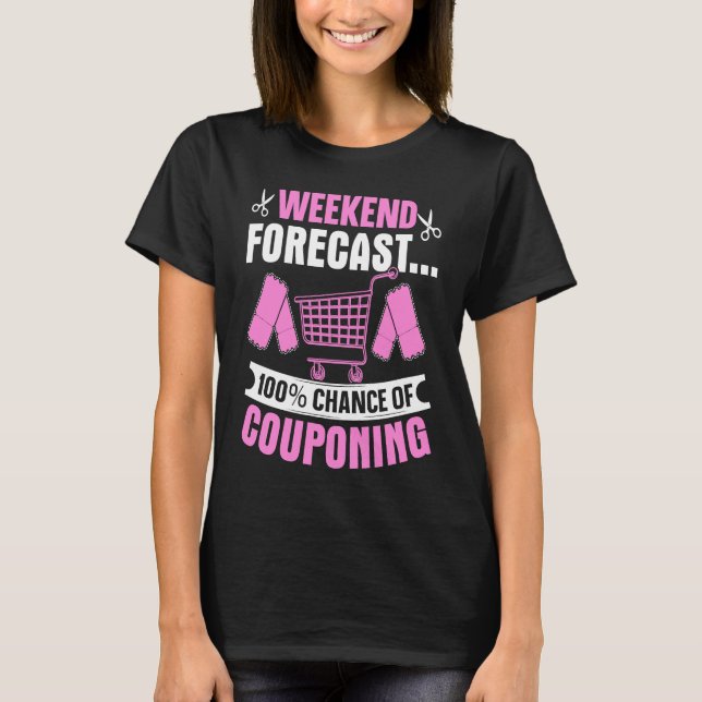 Couponing Save  Weekend Forecast 100 Chance of Cou T-Shirt (Vorderseite)
