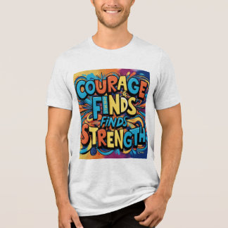 Courage Finds Stärke Motivierend T - Shirt