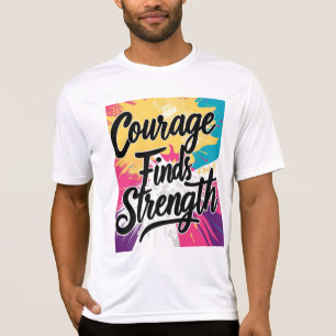 Courage Findt Festigkeit Inspiration T - Shirt