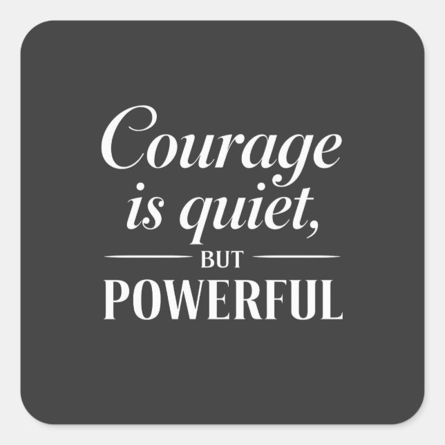 "Courage is quiet, but powerful." Quadratischer Aufkleber (Vorderseite)