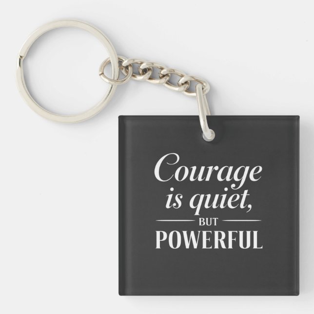 "Courage is quiet, but powerful." Schlüsselanhänger (Vorderseite)