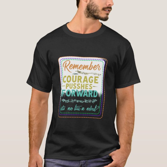 Courage Pushes Forward T-Shirt (Vorderseite)