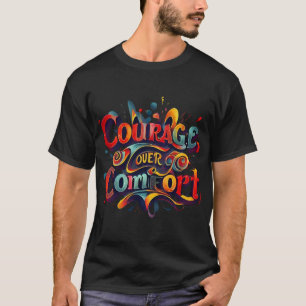 Courage über Comfort Typografy Art T - Shirt