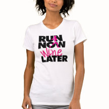 Courez maintenant Vin plus tard T-shirt