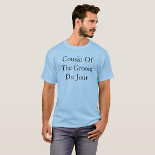 Cousin des Bräutigams Du Jour Zitat Hochzeit T-Shirt
