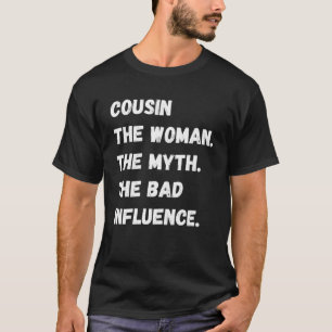 Cousin Die Frau der Mythos Der schlechte Einfluss T-Shirt