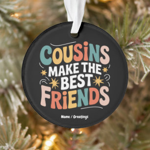 Cousin machen Brüder und Schwestern zu den besten  Ornament