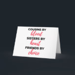 Cousins By Blood Sisters By Heart 2 Karte<br><div class="desc">Cousins By Blood Sisters By Heart Friends By Choice design. This is a short sentimental quote which is great as an appreciation gift idea for Cousins. Also suitable as Cousin gifts for Christmas or Birthday.</div>