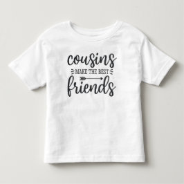 Cousins Make The Best Friends Kleinkind T-shirt