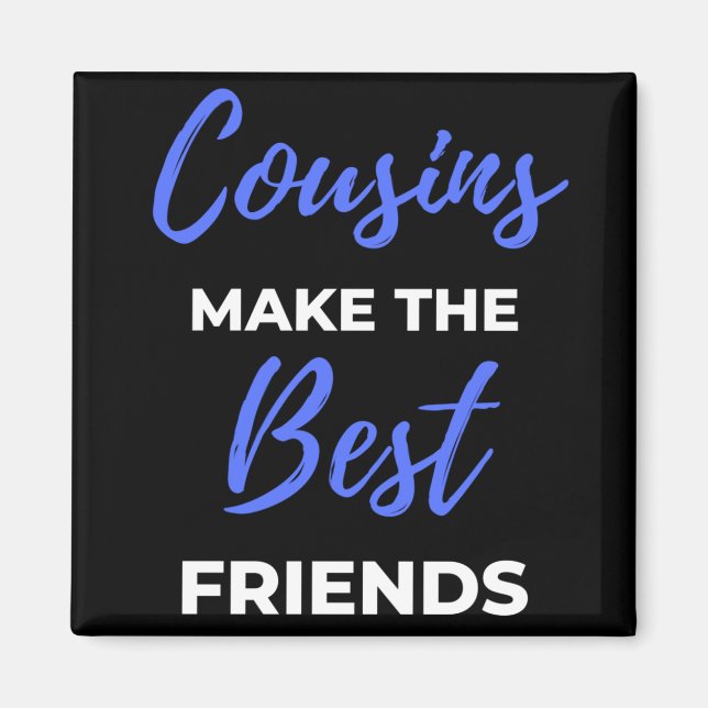 Cousins Make The Best Friends Magnet (Vorne)