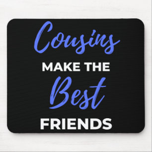 Cousins Make The Best Friends Mousepad