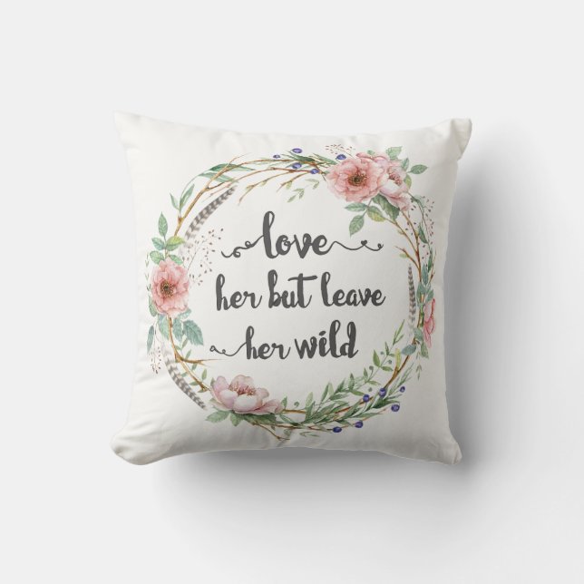 Coussin Aimez-la mais laissez sa guirlande sauvage (Recto)