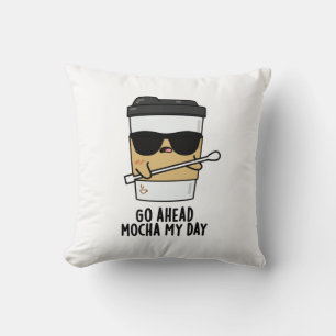 Coussin Aller devant Mocha Ma journée Funny Coffee Pun