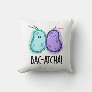 Coussin Bac-atcha Funny Bacteria Pun
