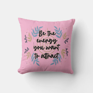 Coussin Be The Energy You Want To Attract