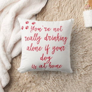 Coussin Boire seul...  Citation de chien amusant