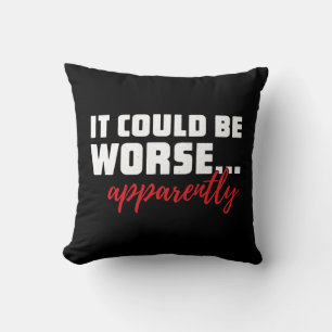 Coussin Ça pourrait être pire... apparemment   Citation sa