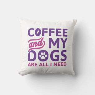 Coussin Café Et Mes Chiens Sont Tout Ce Dont J'Ai Besoin