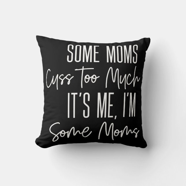 Coussin Certains Moms Cuss Trop Drôle (Recto)
