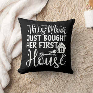 Coussin Cette Maman A Acheté Sa Première Maison Drôle Mama