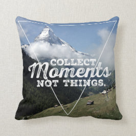 Coussin Collect Moments not Things - Matterhorn