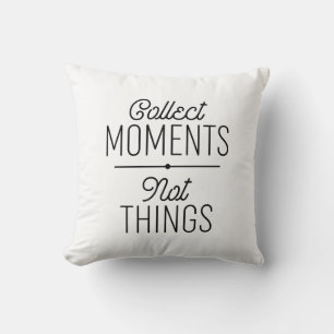 Coussin Collecter des moments pas des choses