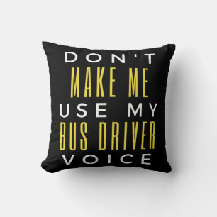 Coussin Don't Make Me Use My Bus Driver Voice