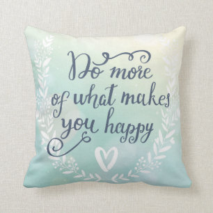 Coussin Faites plus de ce qui vous rend heureux