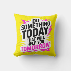 Coussin Faites quelque chose aujourd'hui qui vous aidera d
